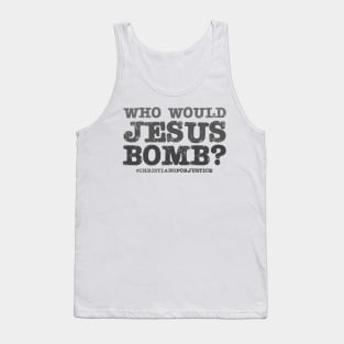 Who would Jesus bomb? (grey text) Tank Top